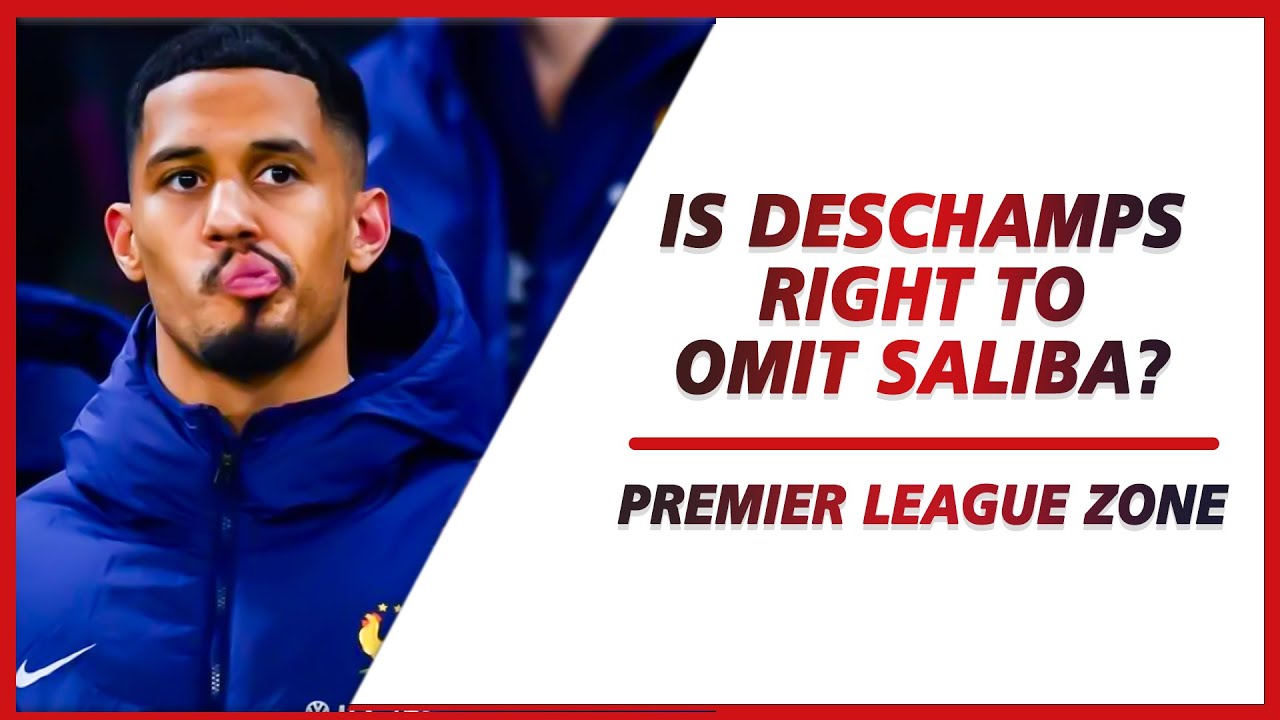 Is Deschamps right to omit Saliba who has been in excellent form for Arsenal? | PL ZONE