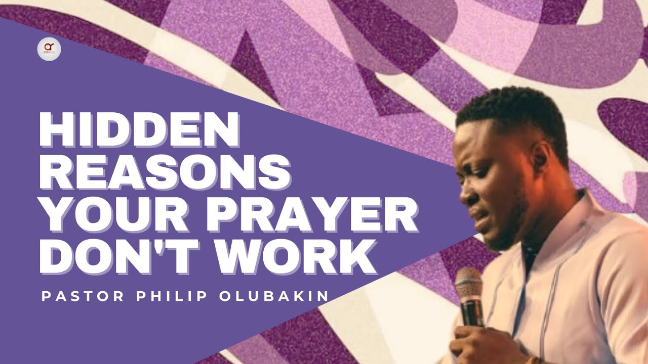 HIDDEN REASONS YOUR PRAYER DON'T WORK - PASTOR PHILIP OLUBAKIN