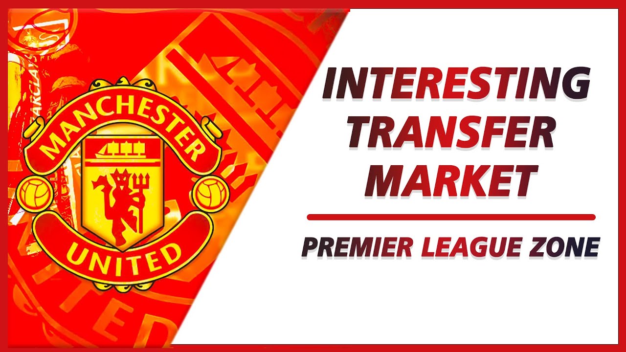 Man Utd set for an interesting transfer market | Premier League Zone