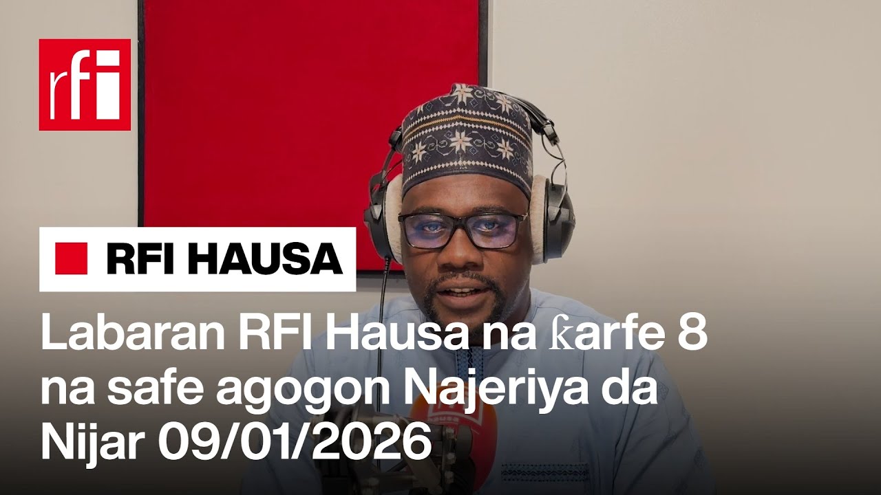 Labaran RFI Hausa na ƙarfe 8 na safe agogon Najeriya da Nijar 09-01-2026… • RFI Hausa