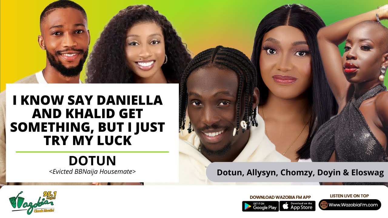 I Know Say Daniella And Khalid Get Something, But I Just Wan Try My Luck- Dotun BBN