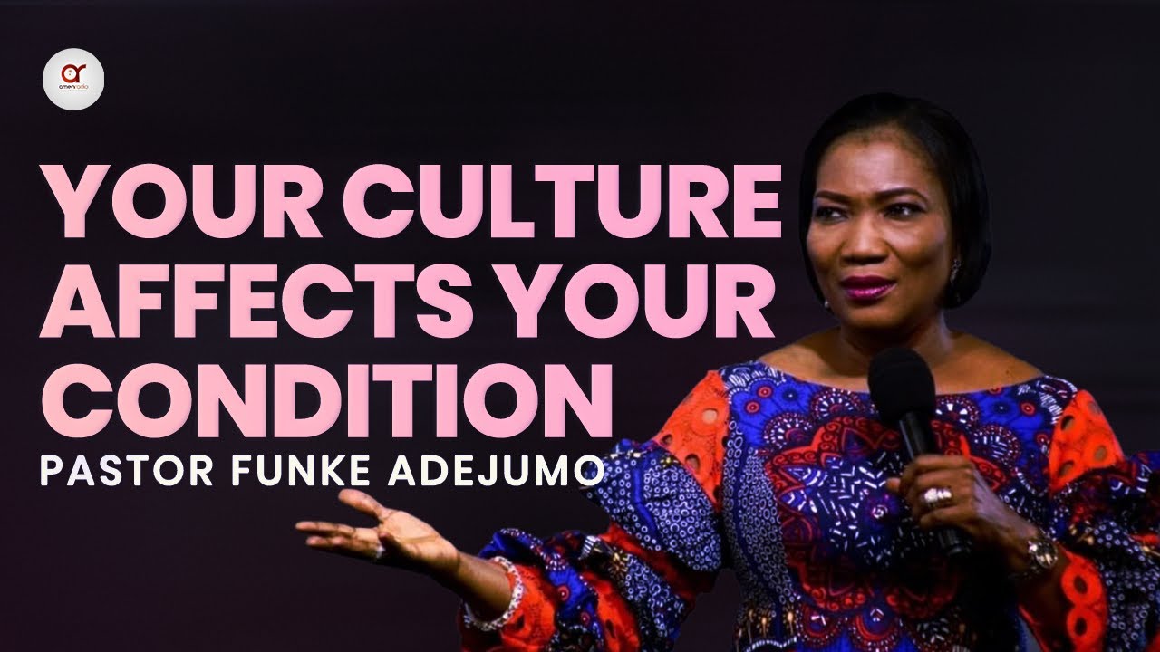 Your Culture Affects Your Condition - Funke Adejumo ||| Transforming Word of God.