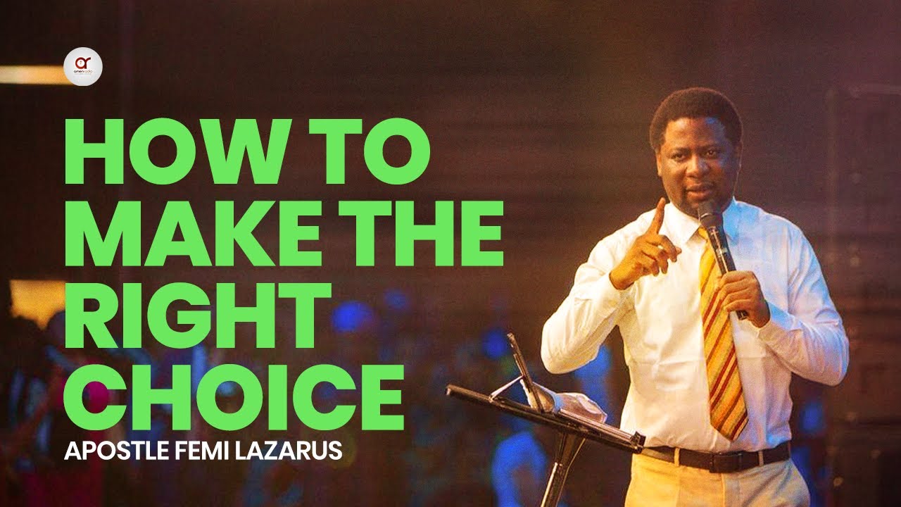 How To Make The Right Choice - Apostle Femi Lazarus