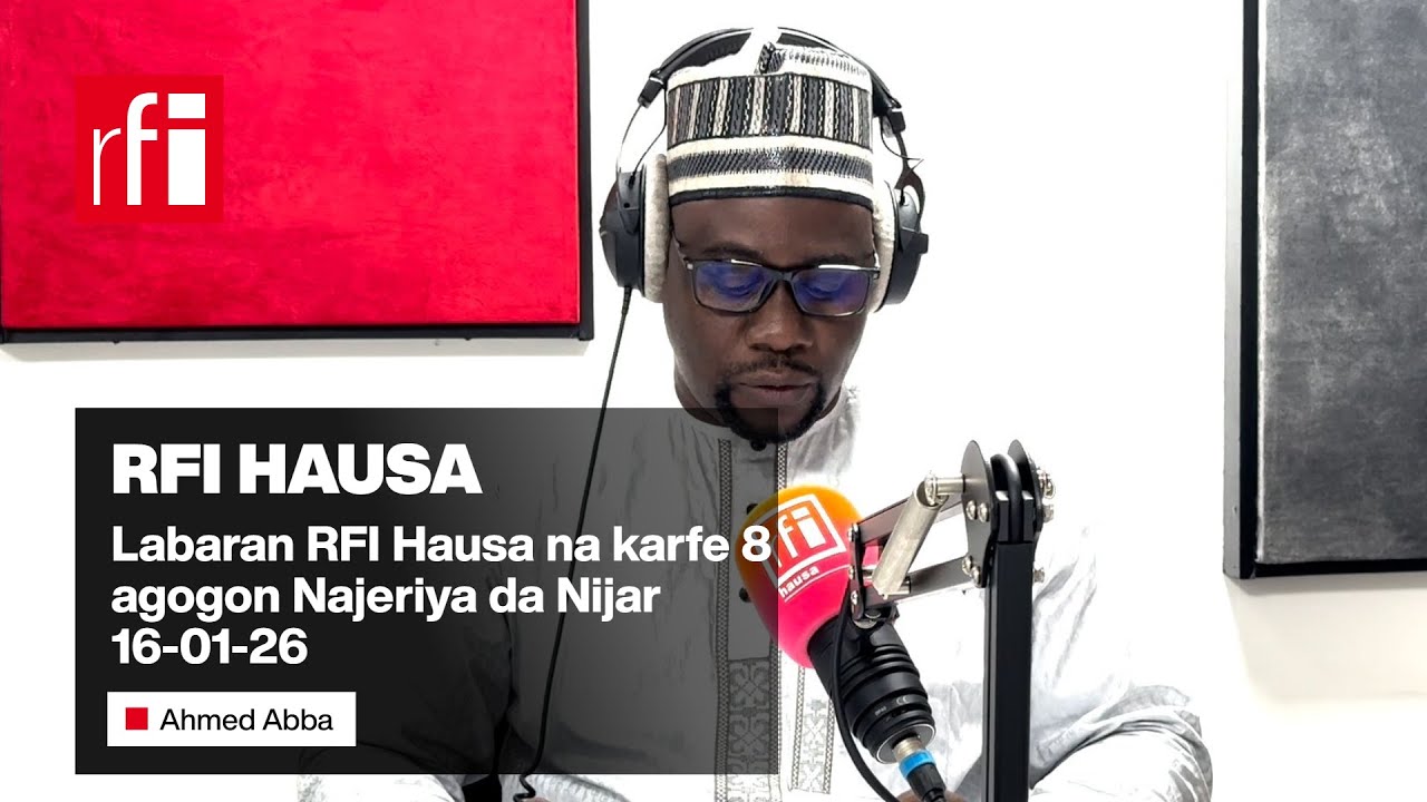 Labaran RFI Hausa na ƙarfe 8 na safe agogon Najeriya da Nijar 16/01/2026… • RFI Hausa