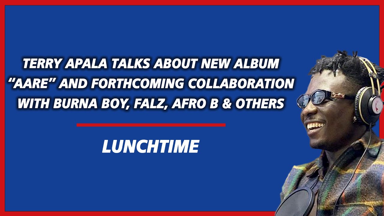 Terry Apala talks about new album "AARE" & forthcoming collaborations with Burna Boy, Falz, Afro B &