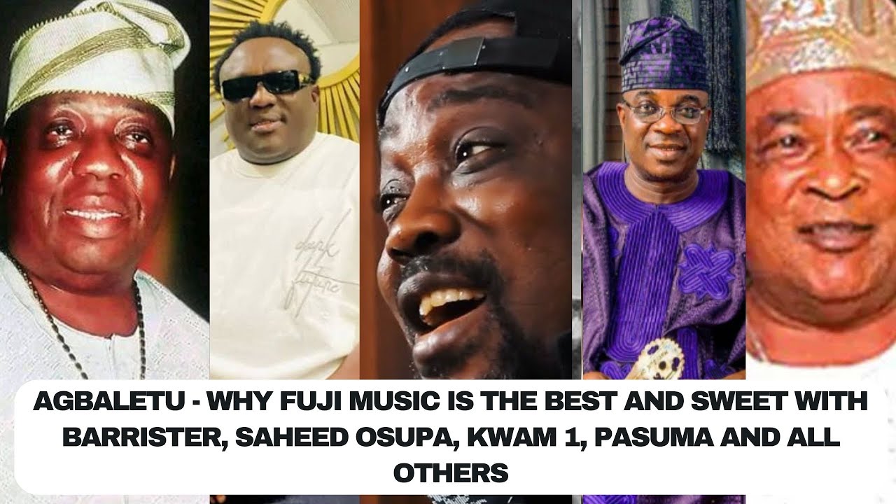 Agbaletu - Why Fuji Music is the best with Barrister, Saheed Osupa, Kwam 1, Pasuma and all others