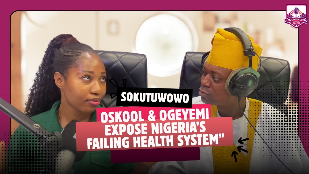 Oskool & Ogeyemi Expose Nigeria’s Failing Health System