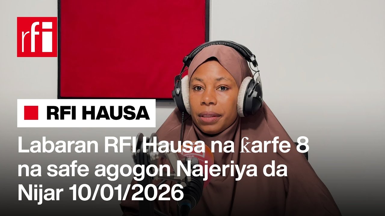 Labaran RFI Hausa na ƙarfe 8 na safe agogon Najeriya da Nijar 10-01-2026… • RFI Hausa