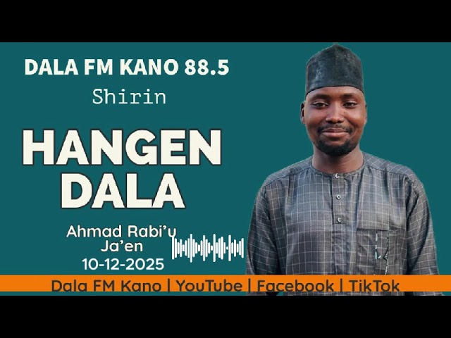 HANGEN DALA 10-12-2025 TARE DA AHMAD RABI'U JA'EN
