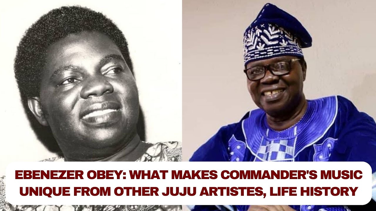 Ebenezer Obey: What makes Commander's music unique from other Juju Artistes, life history