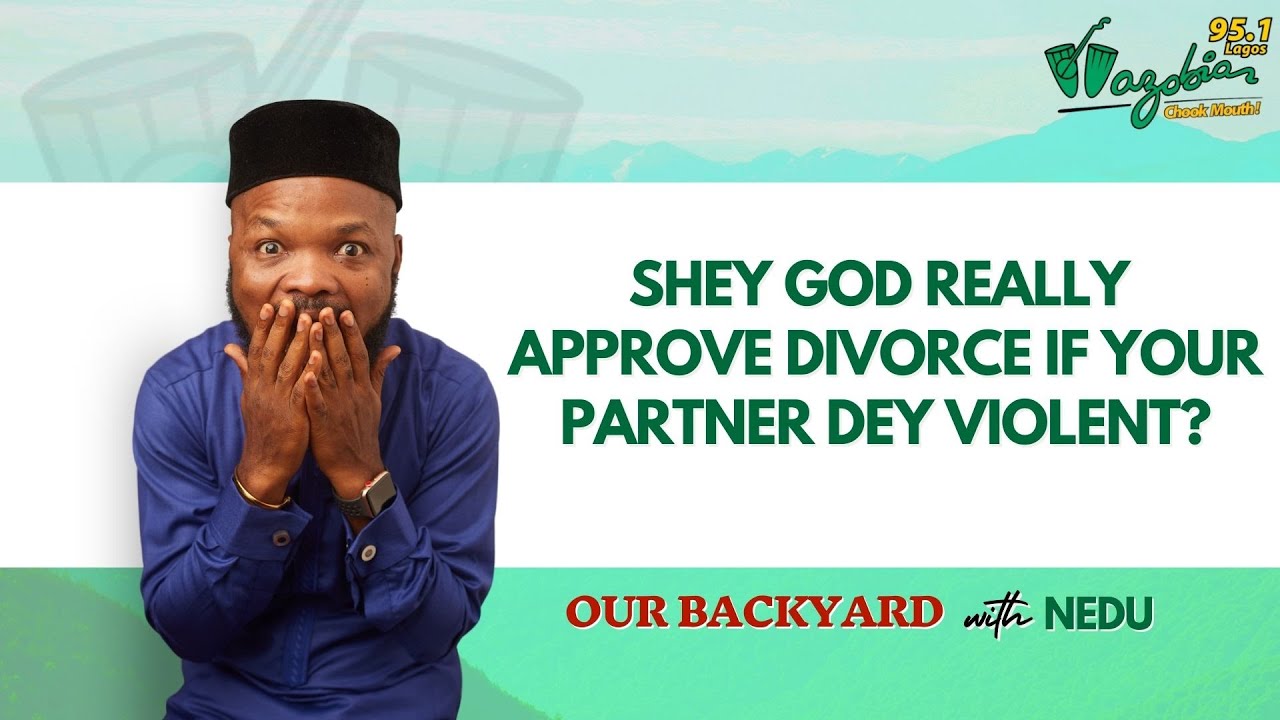 Shey God Really Approve Divorce If Your Partner Dey Violent