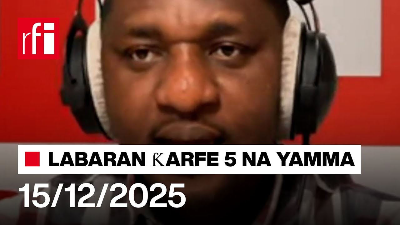 Labaran RFI Hausa na ƙarfe 5 agogon Najeriya 15/12/2025… • RFI Hausa