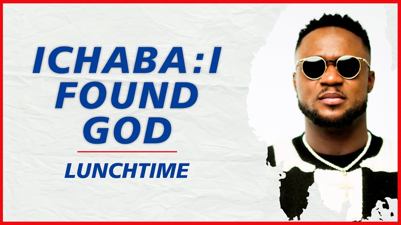 ICHABA: I found God. I'm now Born Again | LunchTime