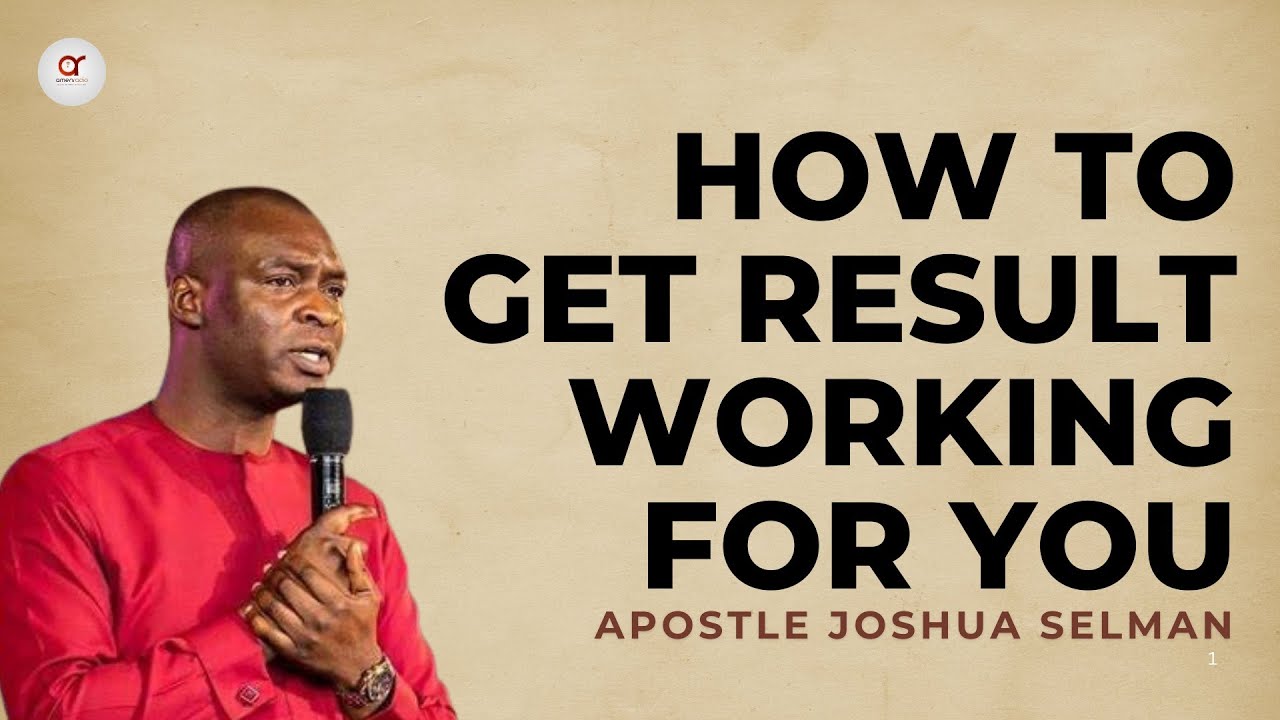 How To Get Result Working For You - Apostle Joshua Selman