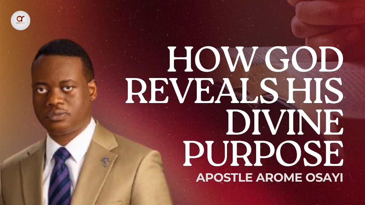 How God Reveals His Divine Purpose - Apostle Arome Osayi