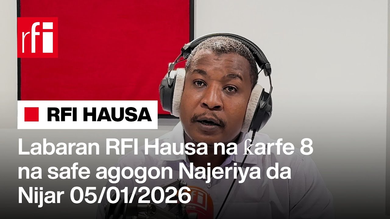 Labaran RFI Hausa na ƙarfe 8 na safe agogon Najeriya da Nijar 05-01-2026… • RFI Hausa