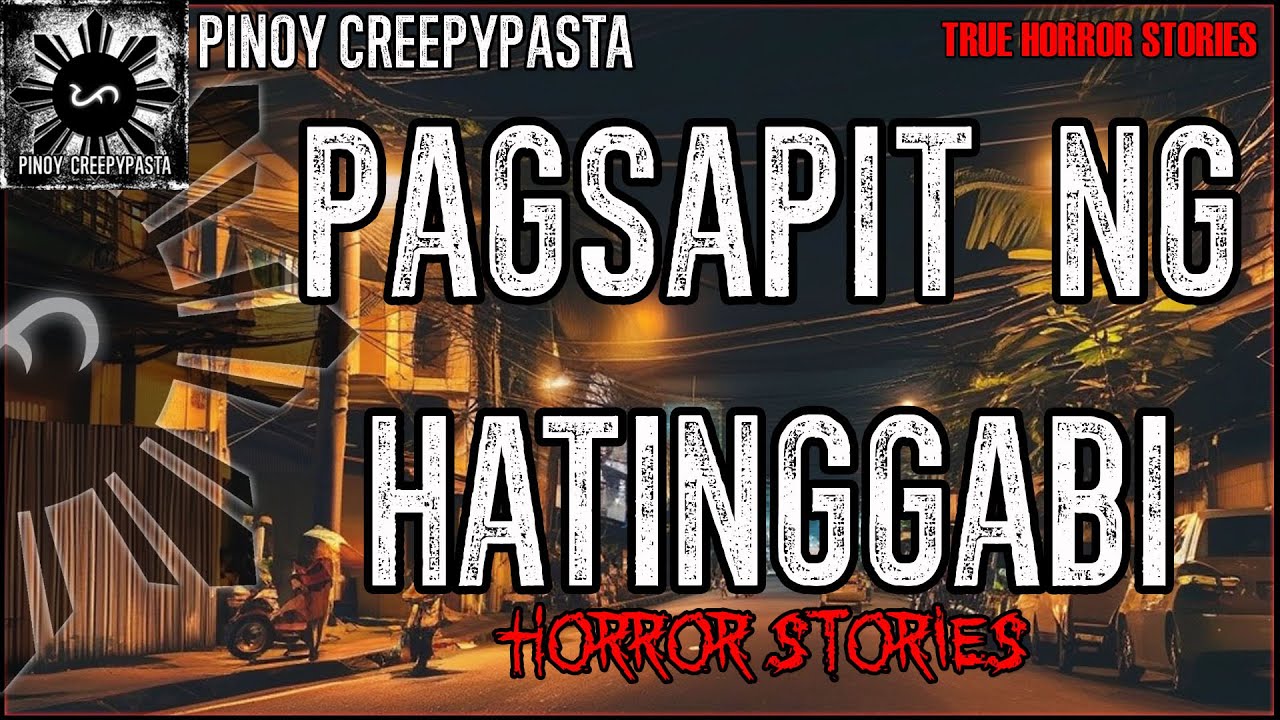 PAGSAPIT NG HATINGGABI HORROR STORIES