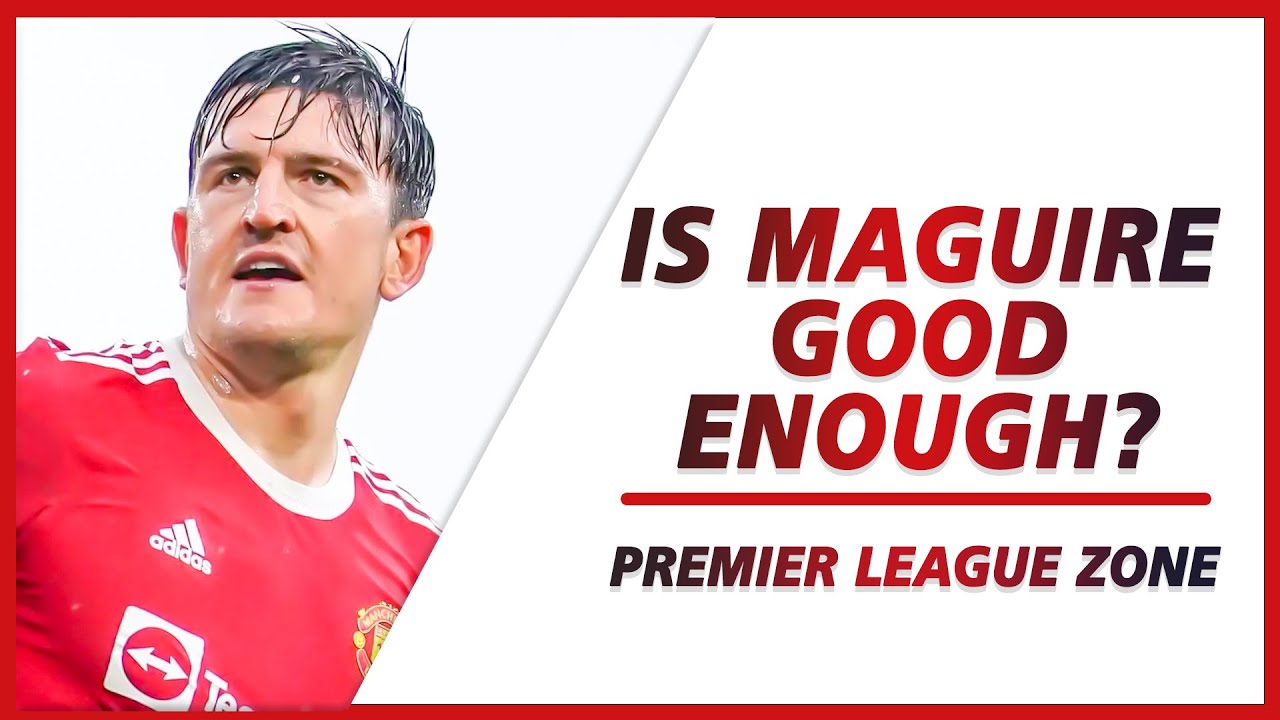 Is Maguire good enough to be a starter, or has he been scapegoated by Man Utd? | PL ZONE