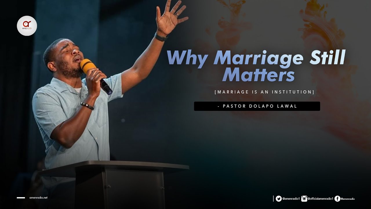 Why Marriage Still Matters - Pastor Dolapo Lawal
