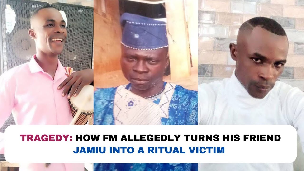 W!cked World: How FM in Oje allegedly used his friend Jamiu for rituals (A lesson for all)