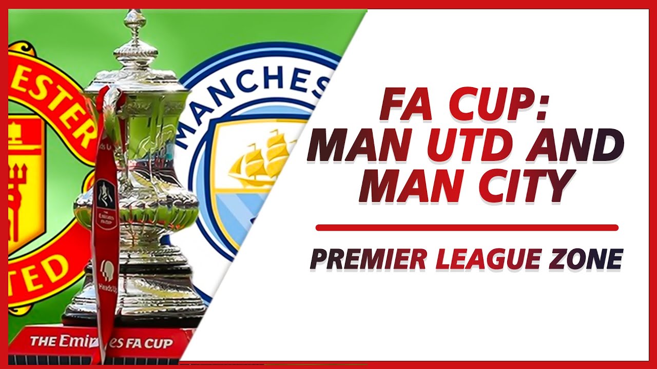 FA Cup: Man Utd and Man City Set for Epic Final Showdown | PL ZONE