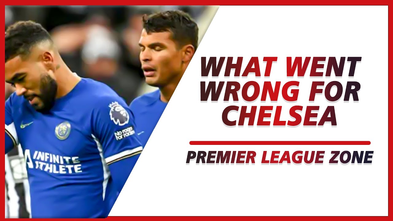 What went wrong for Chelsea in that humiliating defeat to Newcastle United ? | PL ZONE
