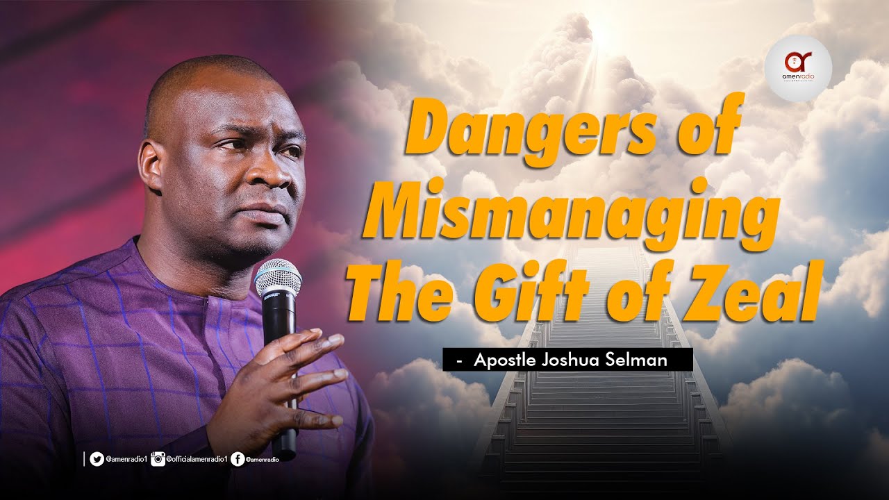 Dangers of Mismanaging the Gift of Zeal- Apostle Joshua Selman