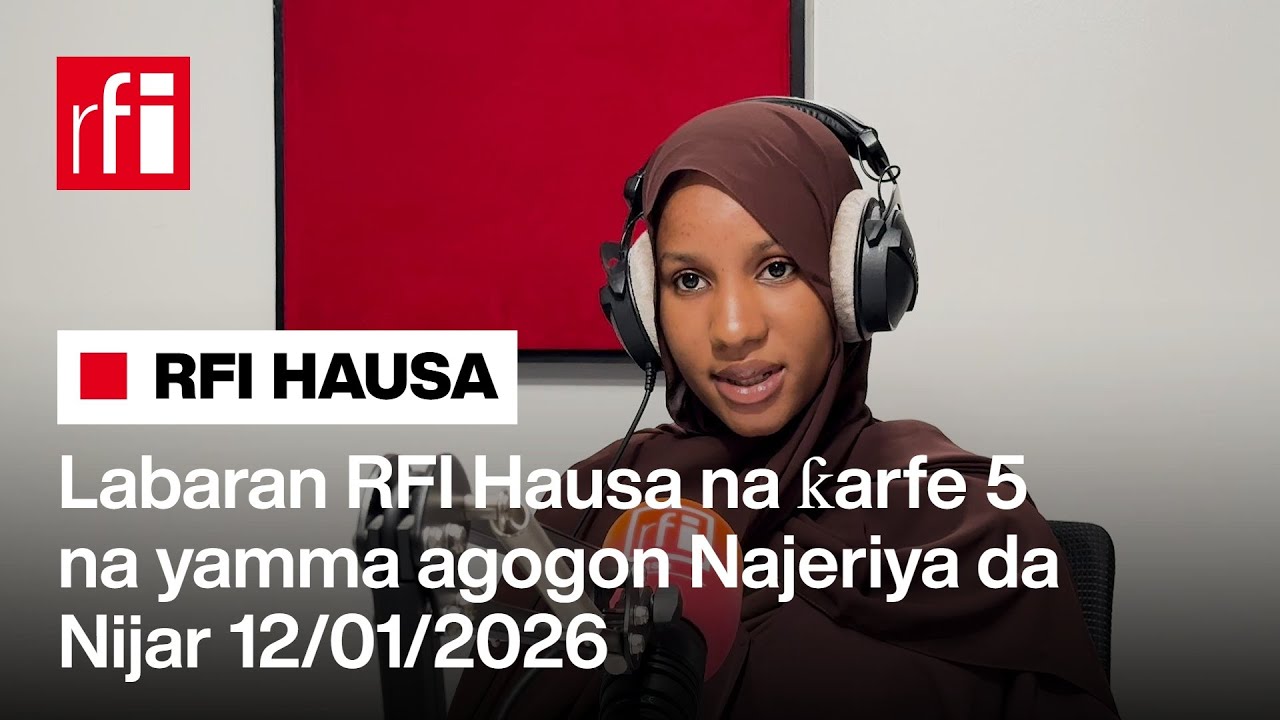 Labaran RFI Hausa na ƙarfe 5 agogon Najeriya 12/01/2026… • RFI Hausa