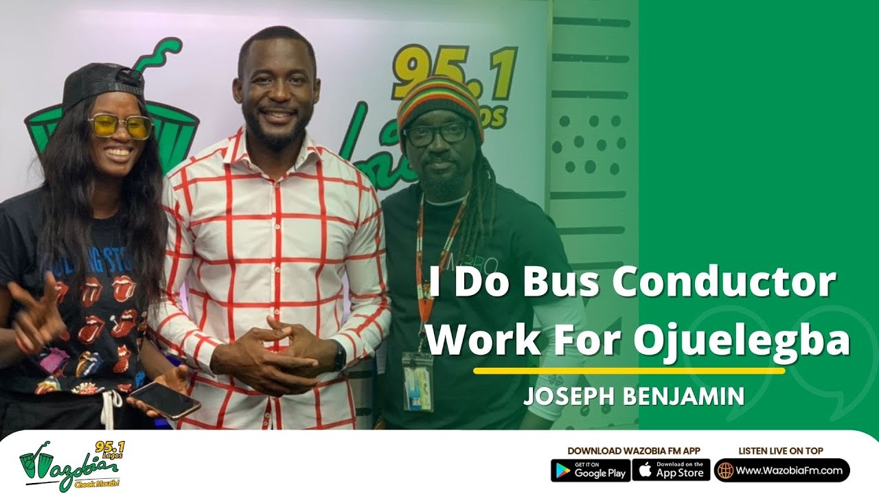 I do bus conductor work for Ojuelegba nd Ikeja - Joseph Benjamin