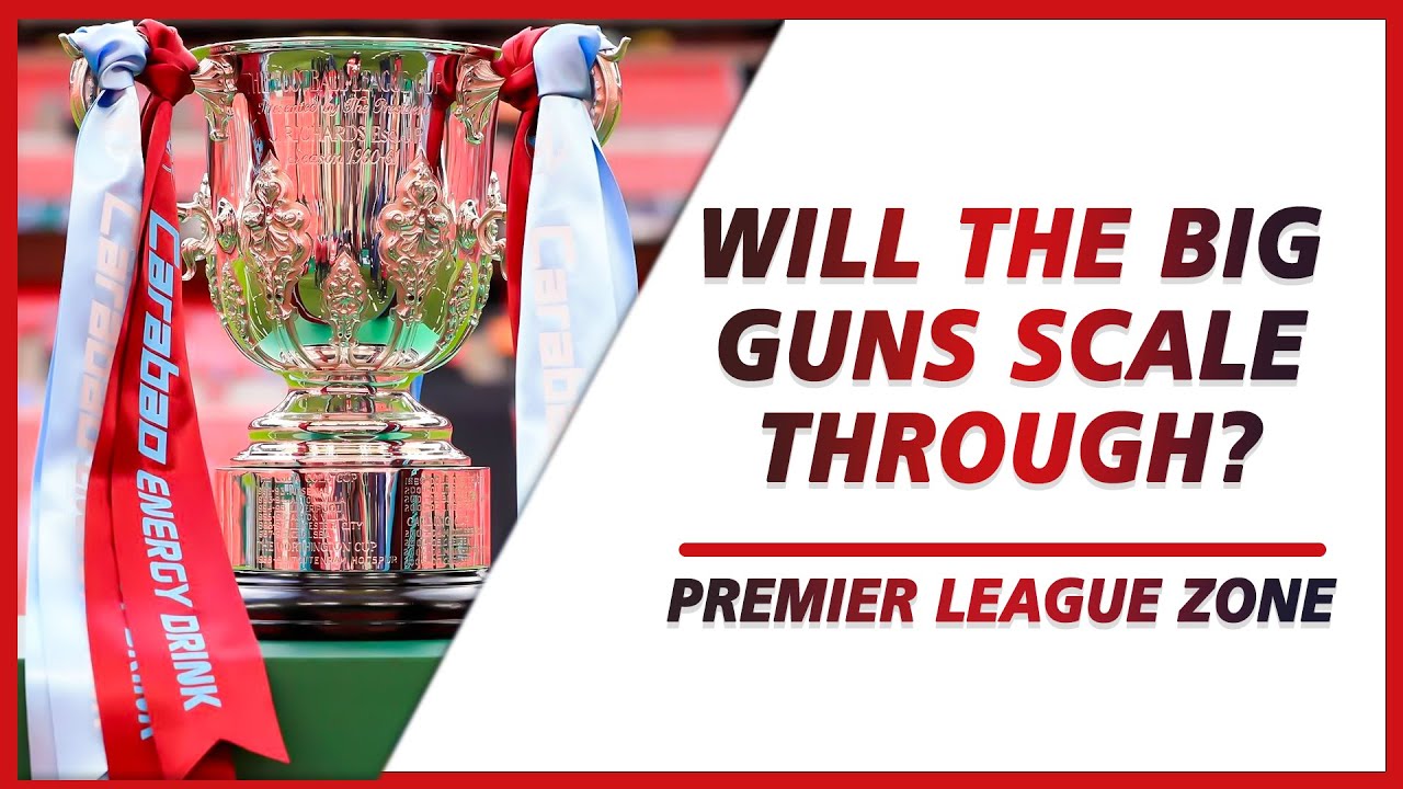 Will the big guns scale through the next round of the Carabao Cup? | PL ZONE
