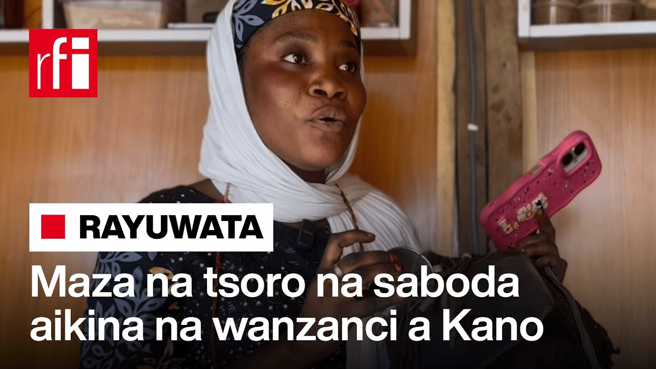Maza na tsoro na saboda aikina na wanzanci a Kano… • RFI Hausa