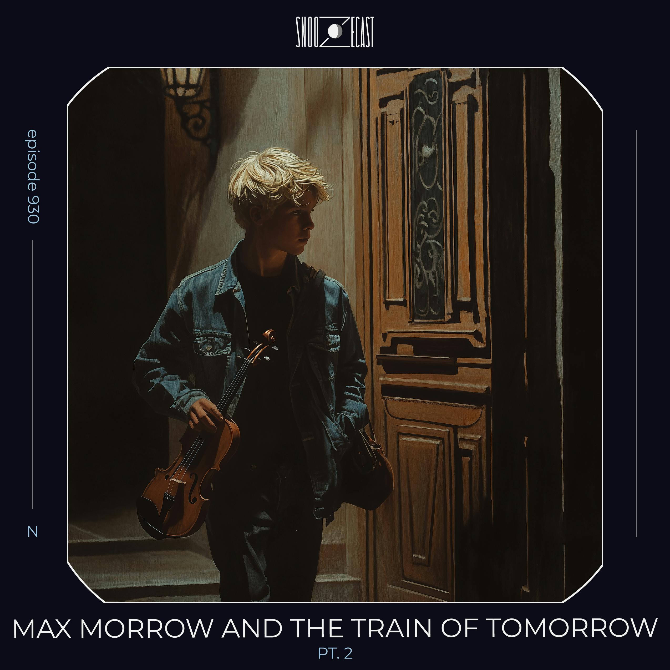 Max Morrow and the Train of Tomorrow pt. 2