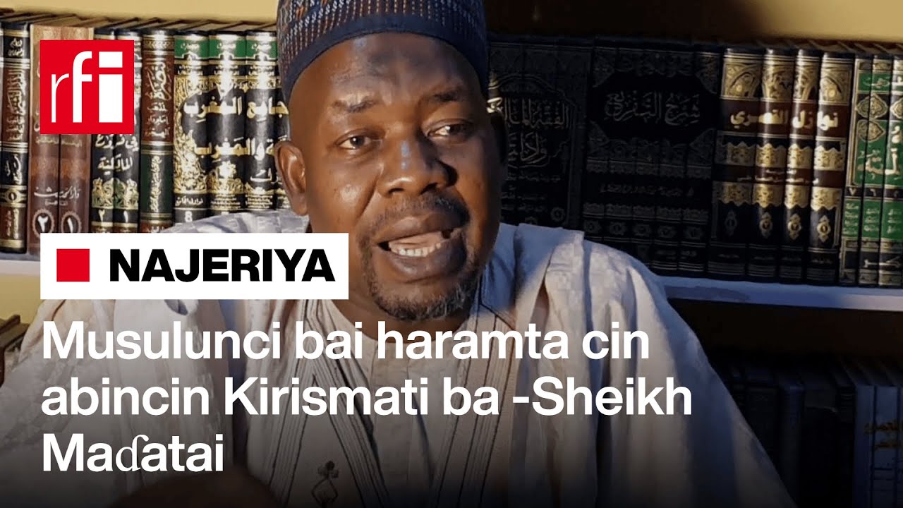 Musulunci bai haramta cin abincin Kirismati ba da kuma taya Kiristoci murna - Maɗatai… • RFI Hausa