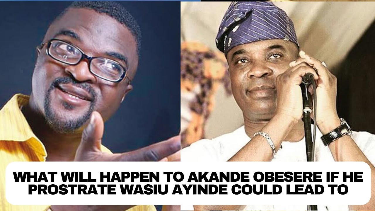 What will happen to Akande Obesere if he prostrate Wasiu Ayinde could lead to