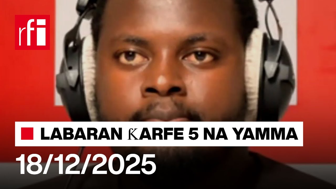 Labaran RFI Hausa na ƙarfe 5 agogon Najeriya 18/12/2025… • RFI Hausa