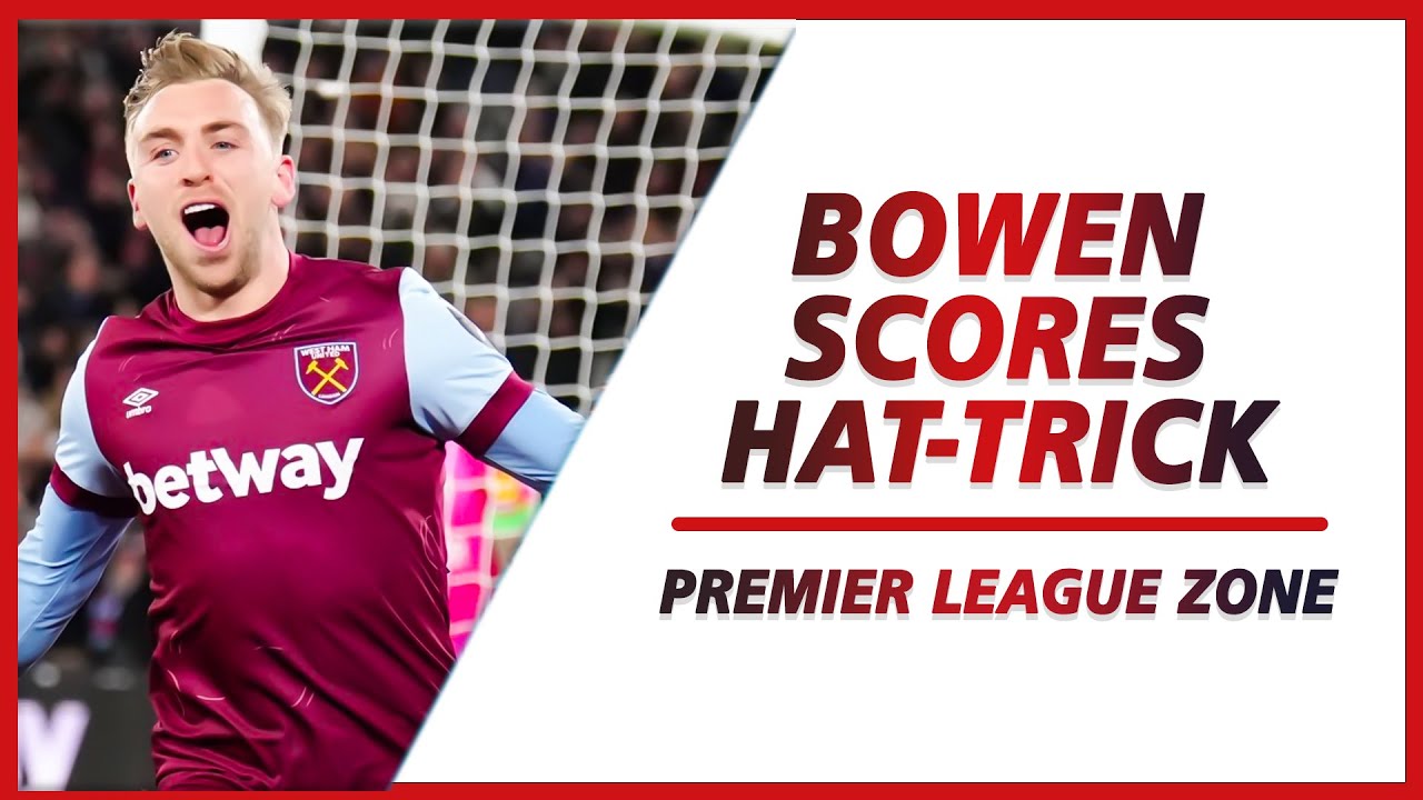 Bowen scores hat-trick as West Ham pick win over Brentford | PL ZONE