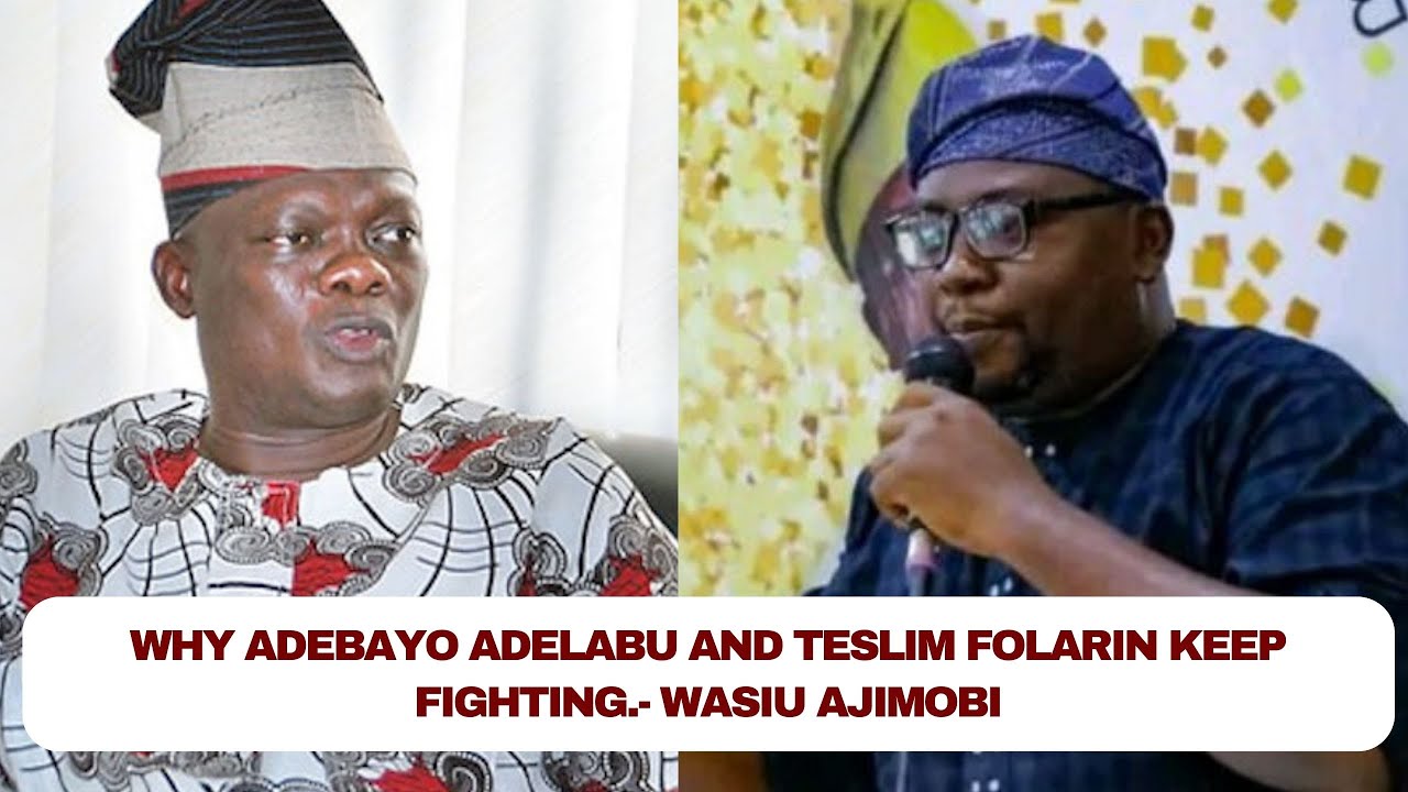 Why Adebayo Adelabu and Teslim Folarin keep Fighting.- Wasiu Ajimobi