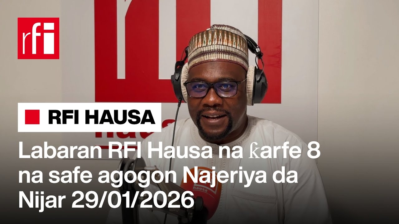 Labaran RFI Hausa na ƙarfe 8 na safe agogon Najeriya da Nijar 29-01-2026… • RFI Hausa