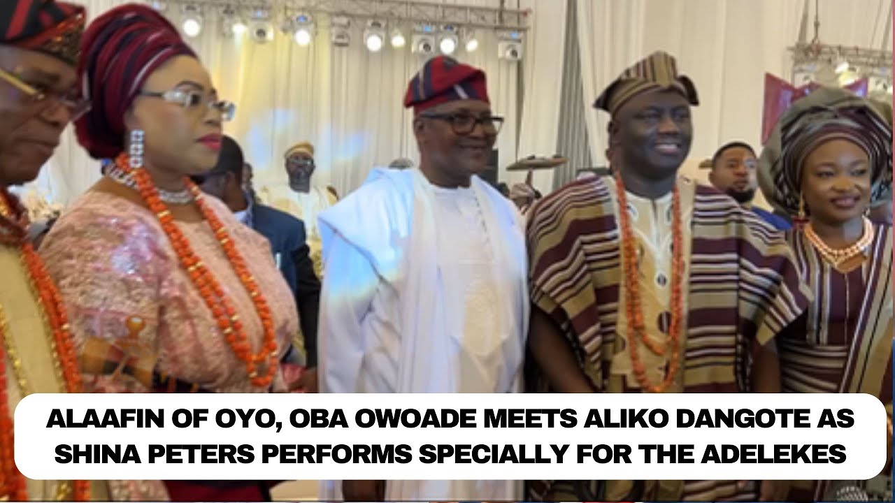 Alaafin of Oyo, Oba Owoade meets Aliko Dangote as Shina Peters performs specially for the Adelekes