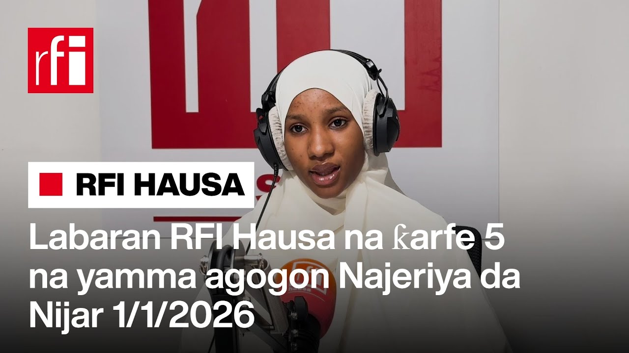 Labaran RFI Hausa na ƙarfe 5 agogon Najeriya 01/01/2026… • RFI Hausa