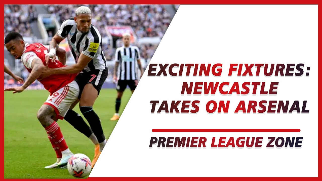 Exciting Fixtures: Newcastle takes on Arsenal | Spurs and Chelsea Battle | PL ZONE