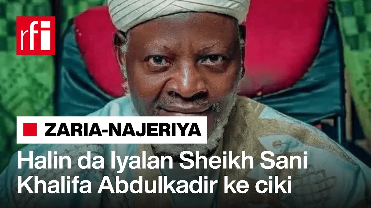 Halin da Iyalan Sheikh Sani Khalifa Abdulkadir ke ciki bayan tsare malamin a Abuja… • RFI Hausa
