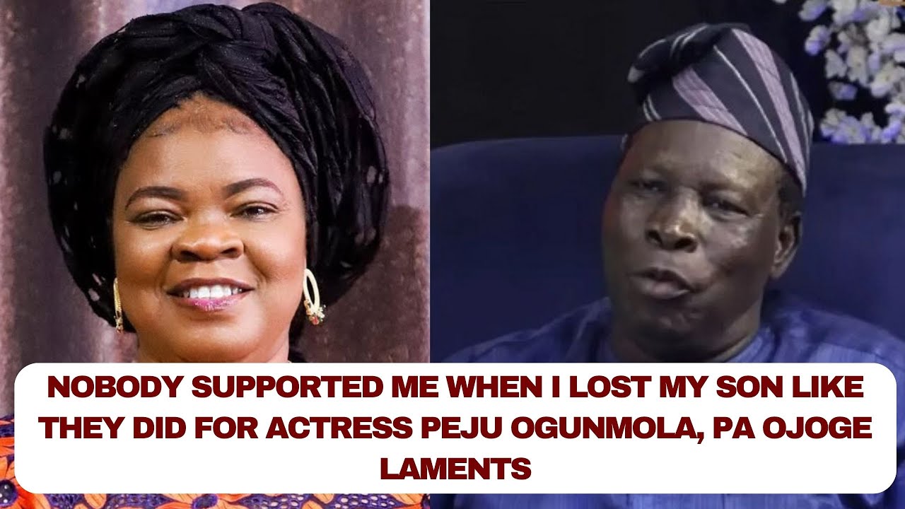 Nobody supported me when i lost my son like they did for Actress Peju Ogunmola, Pa Ojoge laments