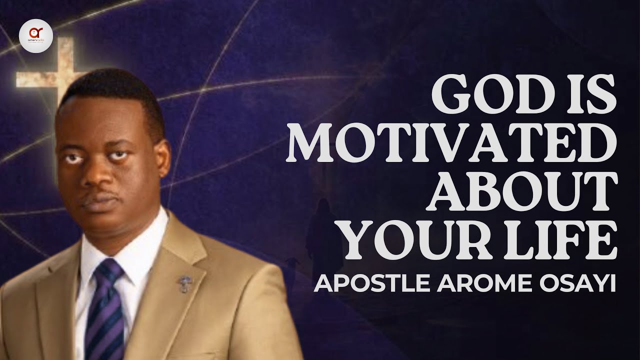 GOD IS MOTIVATED ABOUT YOUR LIFE! ✝️🔥 - Powerful Message by Apostle Arome Osayi