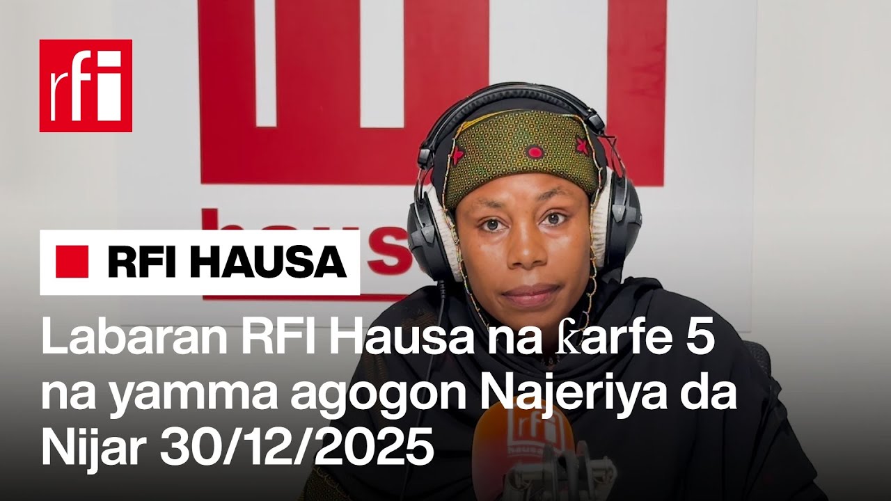 Labaran RFI Hausa na ƙarfe 5 agogon Najeriya… • RFI Hausa