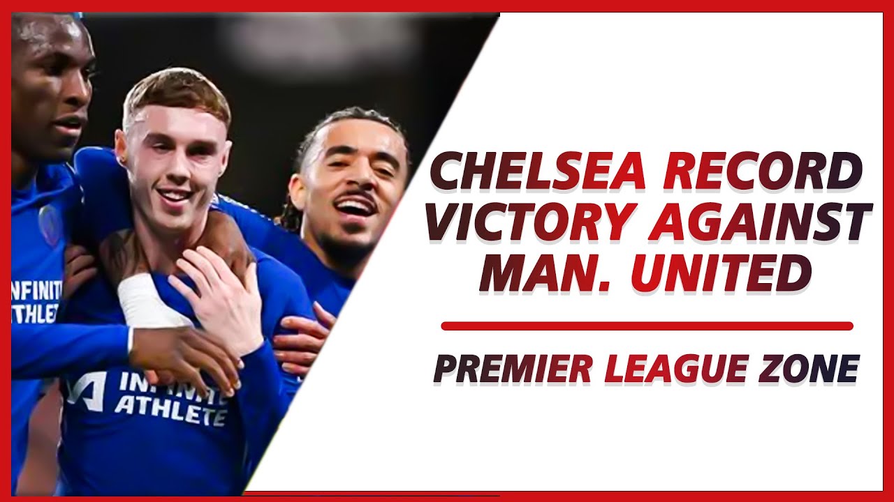Chelsea record victory against Man. United at the Bridge | PL ZONE