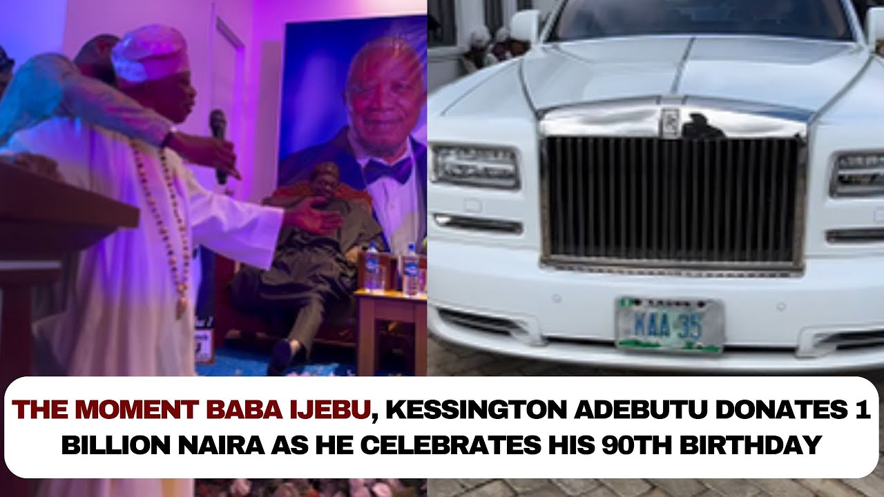 The moment Baba Ijebu, Kessington Adebutu donates 1 billion Naira as he celebrates his 90th Birthday