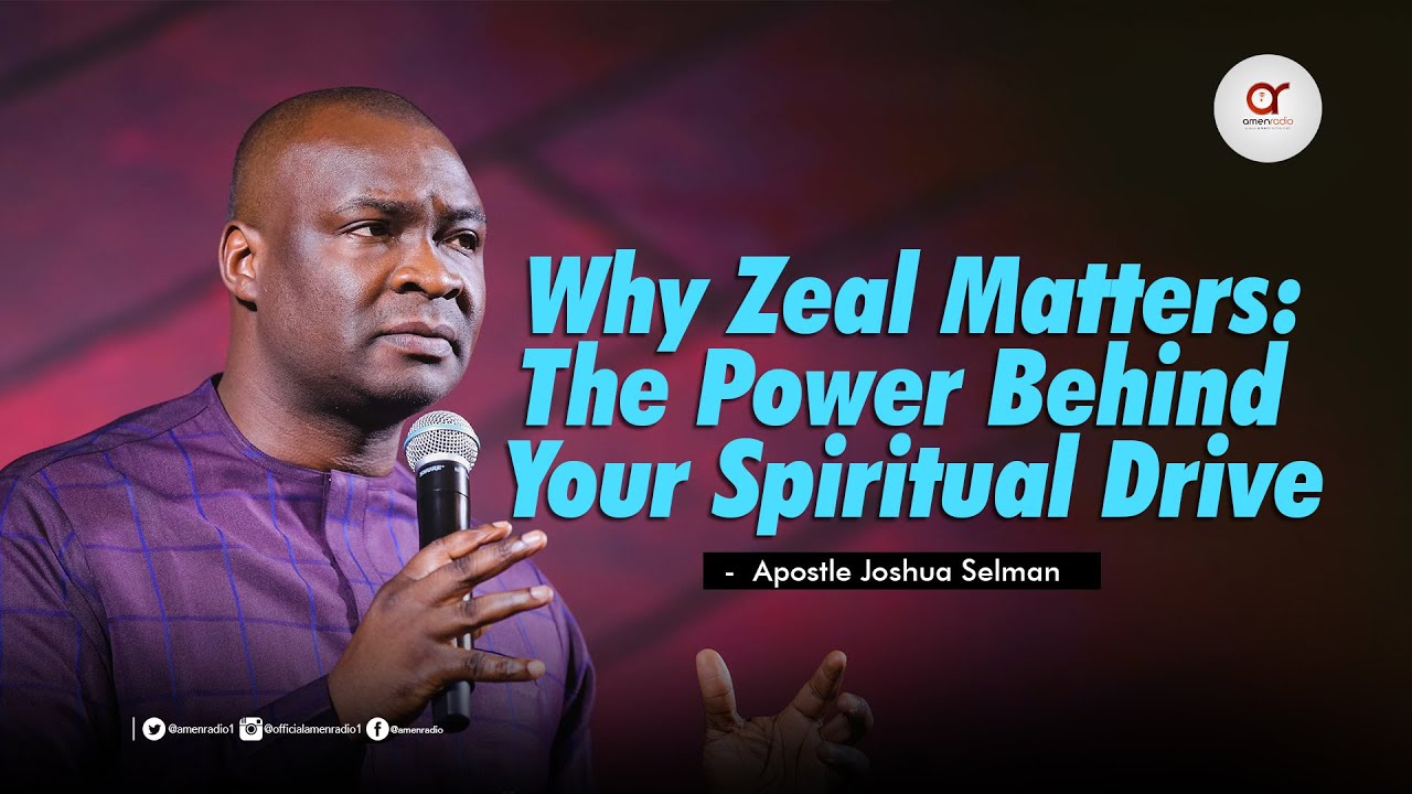 Why Zeal Matters: The power behind your spiritual drive - Apostle Joshua Selman