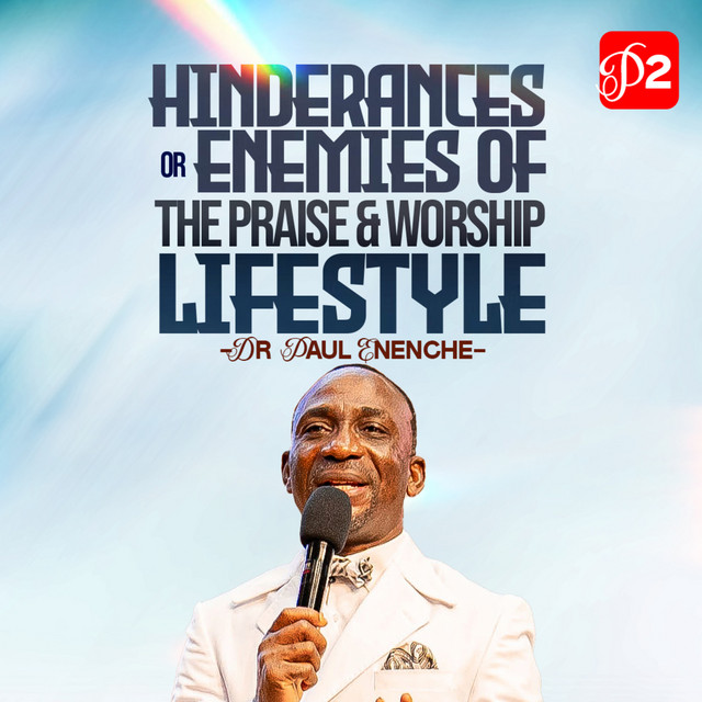 Hindrances Or Enemies To The Praise And Worship Lifestyle (Part 2)