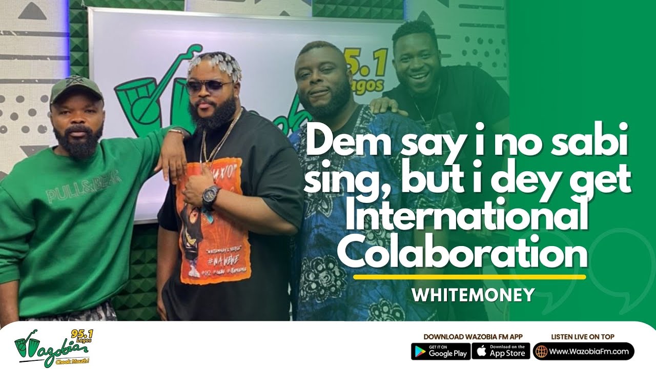 Dem say i no sabi sing, but yet I get international collaboration - White Money